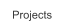 Projects